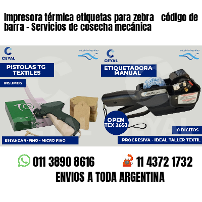 Impresora térmica etiquetas para zebra  código de barra - Servicios de cosecha mecánica